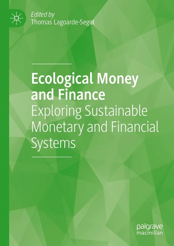 Ecological Money and Finance: Exploring Sustainable Monetary and Financial Systems