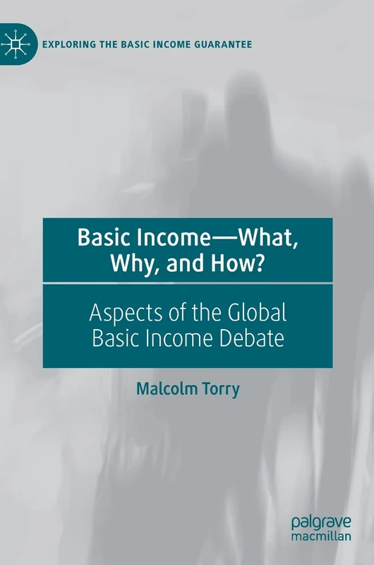 Basic Income―What, Why, and How?: Aspects of the Global Basic Income Debate (Exploring the Basic Income Guarantee)