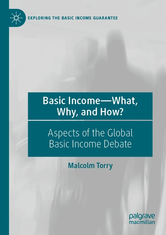 Basic Income―What, Why, and How?: Aspects of the Global Basic Income Debate (Exploring the Basic Income Guarantee)