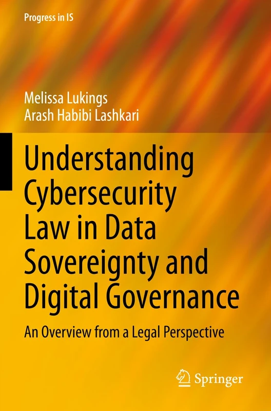 Understanding Cybersecurity Law in Data Sovereignty and Digital Governance: An Overview from a Legal Perspective (Progress in IS)