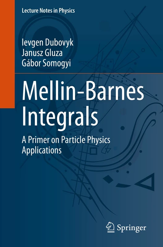 Mellin-Barnes Integrals: A Primer on Particle Physics Applications: 1008 (Lecture Notes in Physics, 1008) - Image 1