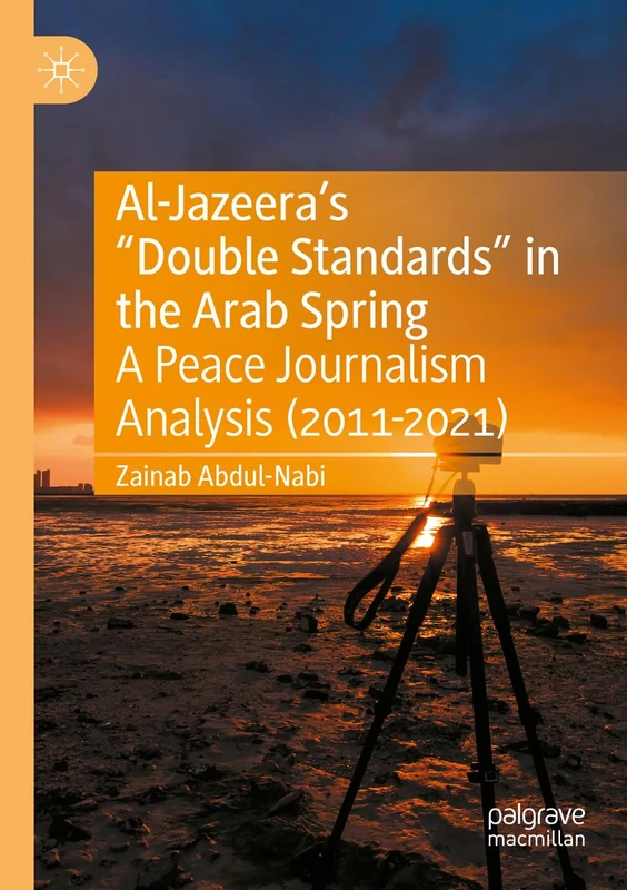 Al-Jazeera’s “Double Standards” in the Arab Spring: A Peace Journalism Analysis (2011-2021) - Image 1