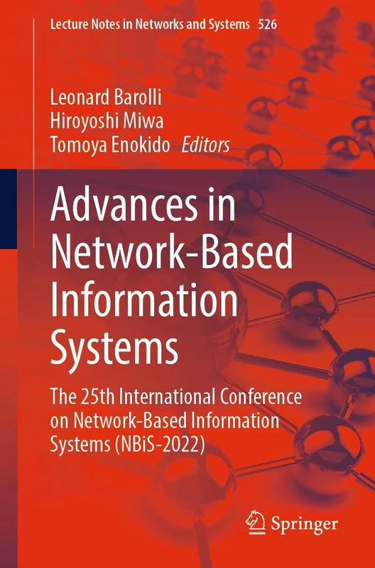 Advances in Network-Based Information Systems: The 25th International Conference on Network-Based Information Systems (NBiS-2022): 526 (Lecture Notes in Networks and Systems, 526)