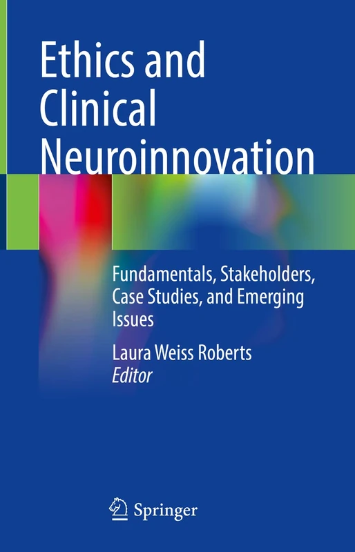 Ethics and Clinical Neuroinnovation: Fundamentals, Stakeholders, Case Studies, and Emerging Issues
