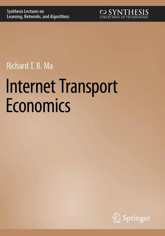 Internet Transport Economics (Synthesis Lectures on Learning, Networks, and Algorithms)