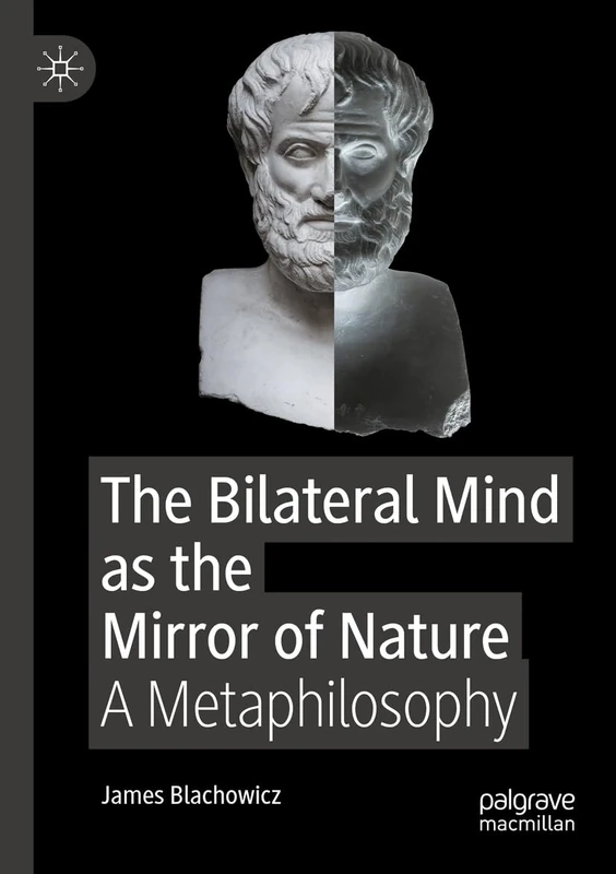 The Bilateral Mind as the Mirror of Nature: A Metaphilosophy