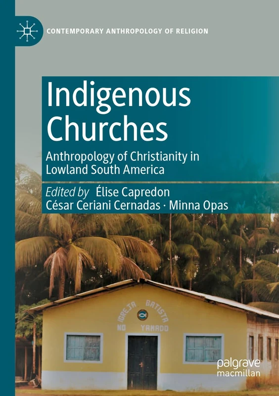 MACMILLAN Indigenous Churches - Anthropology of Christianity