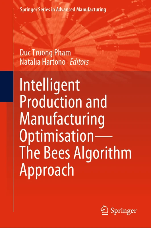 Intelligent Production and Manufacturing Optimisation―The Bees Algorithm Approach (Springer Series in Advanced Manufacturing)