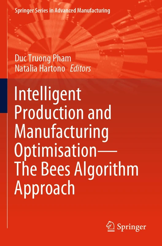Intelligent Production and Manufacturing Optimisation―The Bees Algorithm Approach (Springer Series in Advanced Manufacturing)