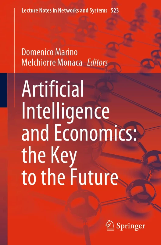 Artificial Intelligence and Economics: the Key to the Future: 523 (Lecture Notes in Networks and Systems, 523)