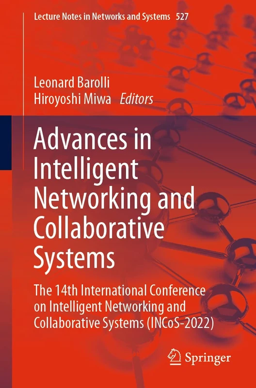 Advances in Intelligent Networking and Collaborative Systems: The 14th International Conference on Intelligent Networking and Collaborative Systems ... (Lecture Notes in Networks and Systems, 527)