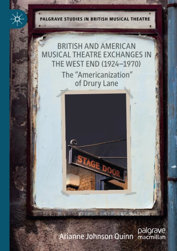 British and American Musical Theatre Exchanges in the West End (1924-1970): The “Americanization” of Drury Lane (Palgrave Studies in British Musical Theatre)