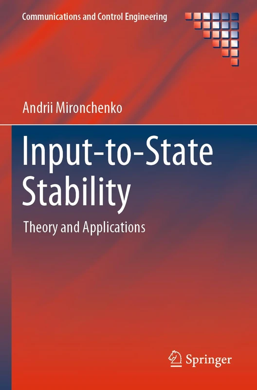 Input-to-State Stability: Theory and Applications (Communications and Control Engineering)