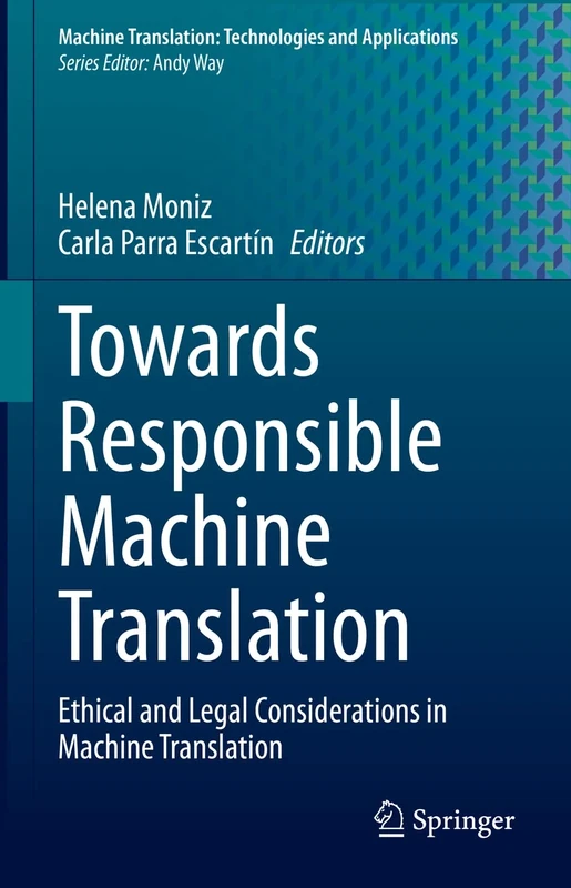 Towards Responsible Machine Translation: Ethical and Legal Considerations in Machine Translation: 4 (Machine Translation: Technologies and Applications, 4)