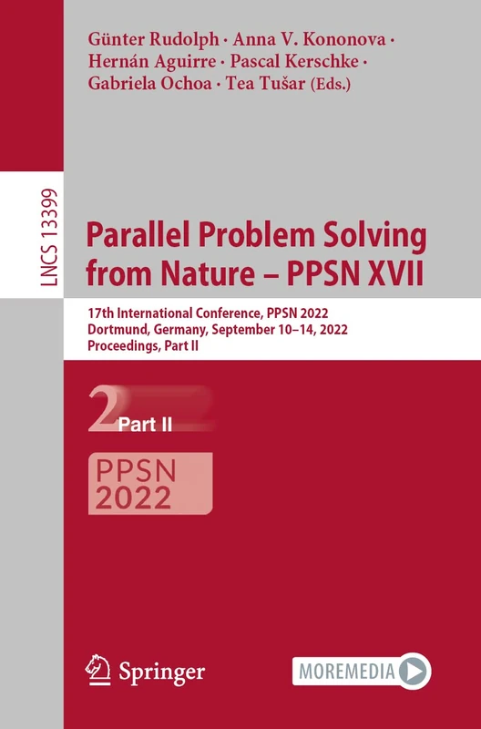 Parallel Problem Solving from Nature – PPSN XVII: 17th International Conference, PPSN 2022, Dortmund, Germany, September 10–14, 2022, Proceedings, ... (Lecture Notes in Computer Science, 13399)