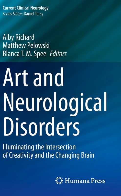 Art and Neurological Disorders: Illuminating the Intersection of Creativity and the Changing Brain (Current Clinical Neurology)