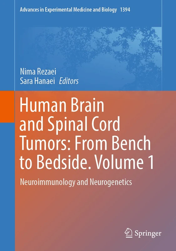 Human Brain and Spinal Cord Tumors: From Bench to Bedside. Volume 1: Neuroimmunology and Neurogenetics: 1394 (Advances in Experimental Medicine and Biology, 1394)