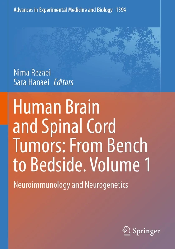 Human Brain and Spinal Cord Tumors: From Bench to Bedside. Volume 1: Neuroimmunology and Neurogenetics: 1394 (Advances in Experimental Medicine and Biology, 1394)
