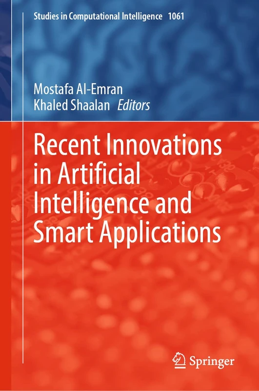Recent Innovations in Artificial Intelligence and Smart Applications: 1061 (Studies in Computational Intelligence, 1061)