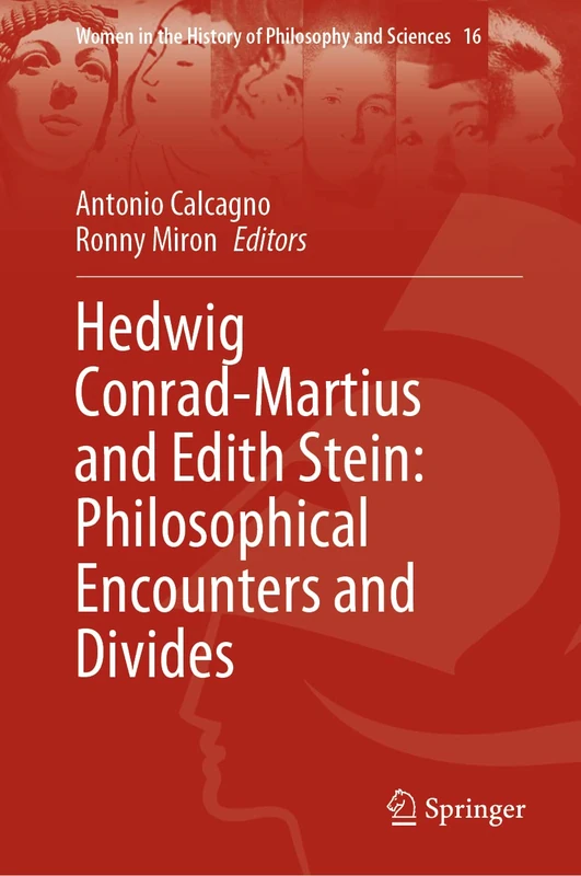 Hedwig Conrad-Martius and Edith Stein: Philosophical Encounters and Divides: 16 (Women in the History of Philosophy and Sciences, 16)