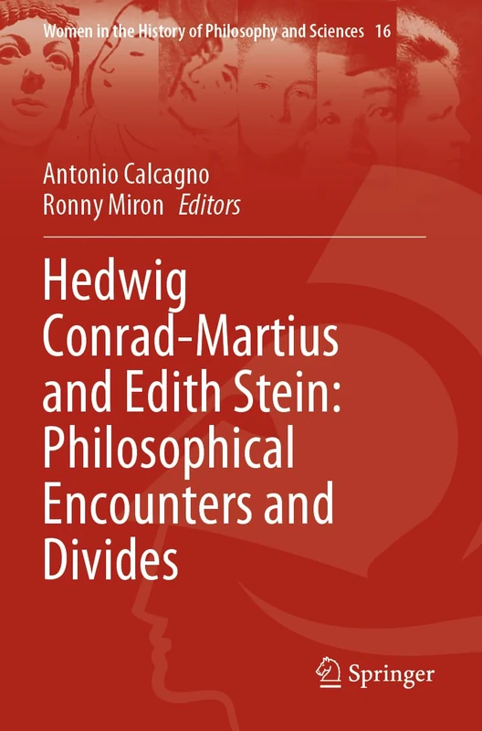 Hedwig Conrad-Martius and Edith Stein: Philosophical Encounters and Divides: 16 (Women in the History of Philosophy and Sciences, 16)
