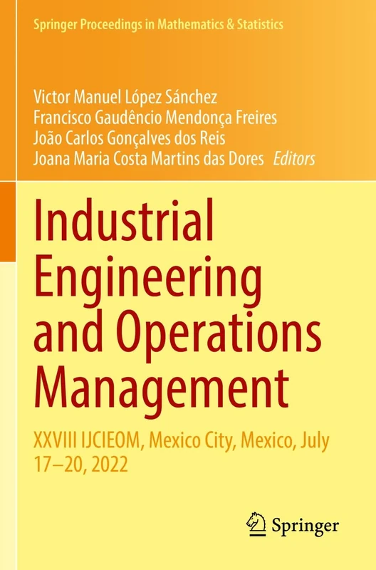 Industrial Engineering and Operations Management: XXVIII IJCIEOM, Mexico City, Mexico, July 17–20, 2022: 400 (Springer Proceedings in Mathematics & Statistics, 400)