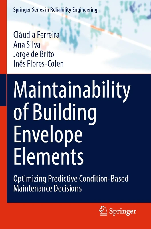 Maintainability of Building Envelope Elements: Optimizing Predictive Condition-Based Maintenance Decisions (Springer Series in Reliability Engineering)