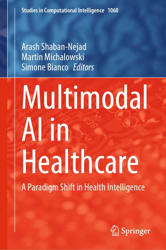 Multimodal AI in Healthcare: A Paradigm Shift in Health Intelligence: 1060 (Studies in Computational Intelligence, 1060)