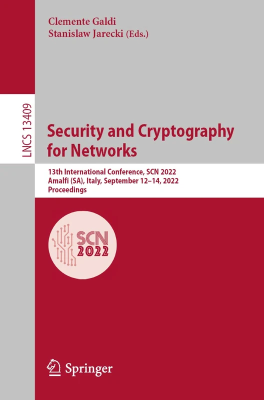 Security and Cryptography for Networks: 13th International Conference, SCN 2022, Amalfi (SA), Italy, September 12–14, 2022, Proceedings: 13409 (Lecture Notes in Computer Science, 13409)
