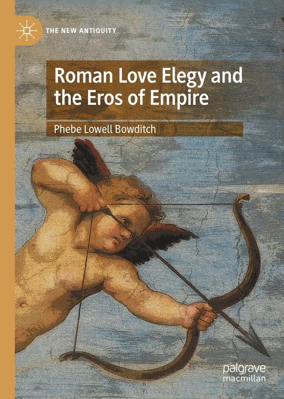 Roman Love Elegy and the Eros of Empire (The New Antiquity)