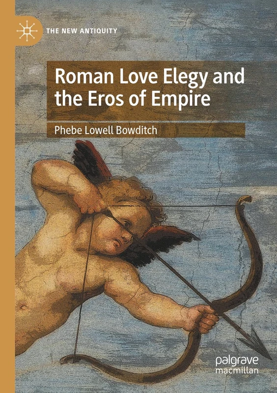 Roman Love Elegy and the Eros of Empire (The New Antiquity)