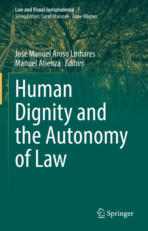 Human Dignity and the Autonomy of Law: 7 (Law and Visual Jurisprudence, 7)