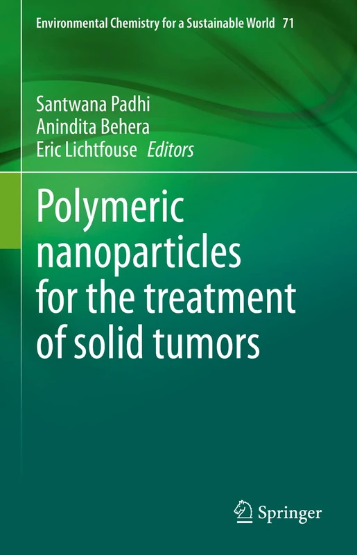 Polymeric nanoparticles for the treatment of solid tumors: 71 (Environmental Chemistry for a Sustainable World, 71)