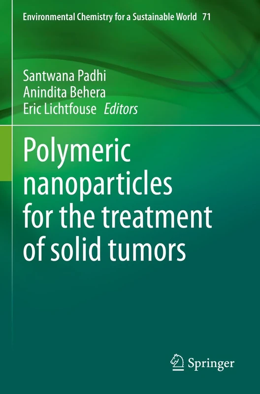 Polymeric nanoparticles for the treatment of solid tumors: 71 (Environmental Chemistry for a Sustainable World, 71)