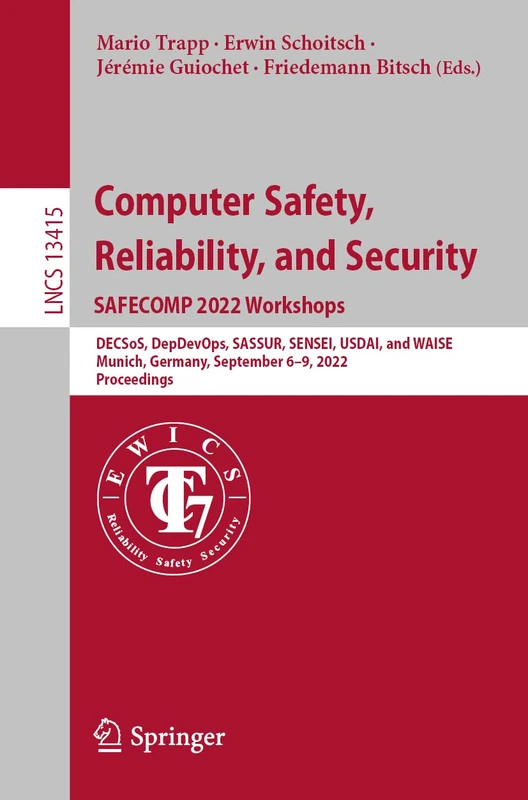 Computer Safety, Reliability, and Security. SAFECOMP 2022 Workshops: DECSoS, DepDevOps, SASSUR, SENSEI, USDAI, and WAISE Munich, Germany, September ... (Lecture Notes in Computer Science, 13415)