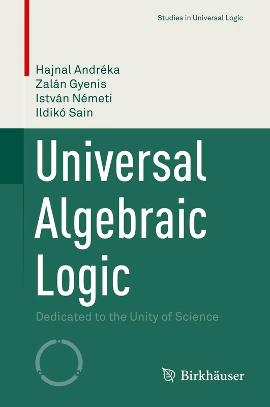 Universal Algebraic Logic: Dedicated to the Unity of Science (Studies in Universal Logic)
