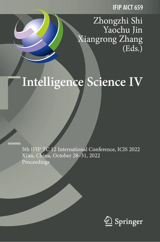 Intelligence Science IV: 5th IFIP TC 12 International Conference, ICIS 2022, Xi'an, China, October 28–31, 2022, Proceedings: 659 (IFIP Advances in Information and Communication Technology, 659)
