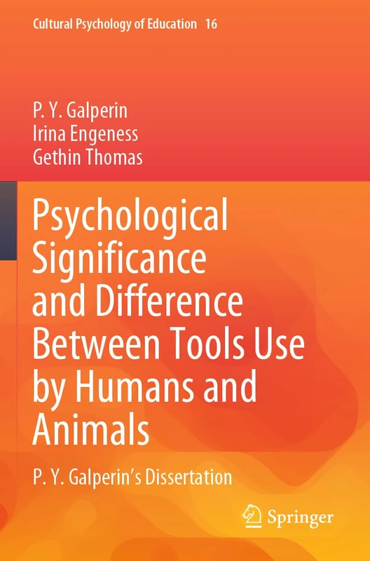 Psychological Significance and Difference Between Tools Use by Humans and Animals: P. Y. Galperin's Dissertation: 16 (Cultural Psychology of Education, 16) - Image 1