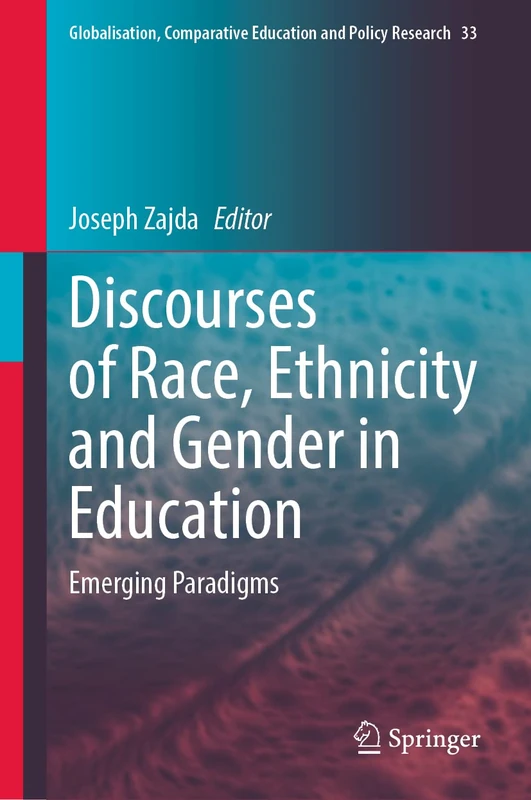 Discourses of Race, Ethnicity and Gender in Education: Emerging Paradigms: 33 (Globalisation, Comparative Education and Policy Research, 33)