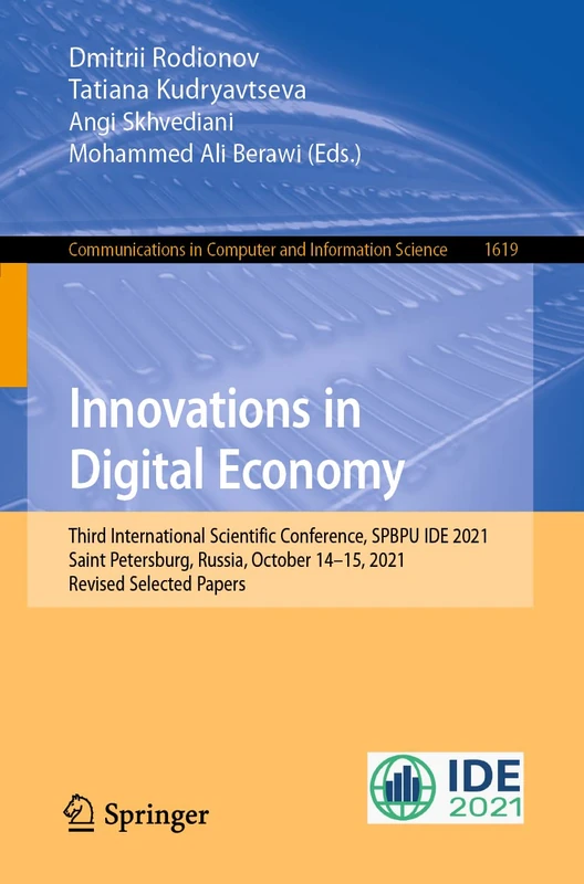 Innovations in Digital Economy: Third International Scientific Conference, SPBPU IDE 2021, Saint Petersburg, Russia, October 14–15, 2021, Revised ... in Computer and Information Science, 1619)