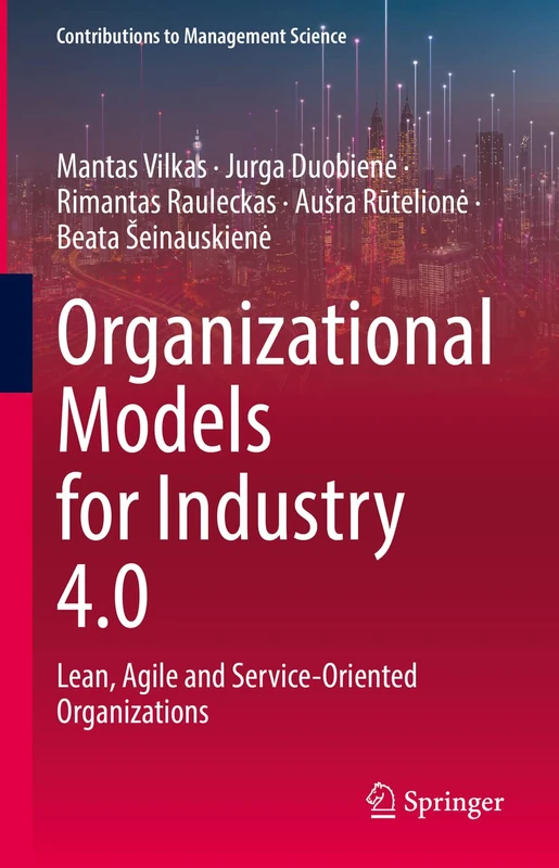 Organizational Models for Industry 4.0: Lean, Agile and Service-Oriented Organizations (Contributions to Management Science)
