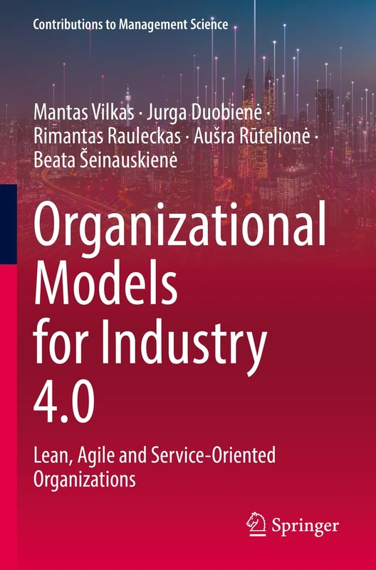 Organizational Models for Industry 4.0: Lean, Agile and Service-Oriented Organizations (Contributions to Management Science)