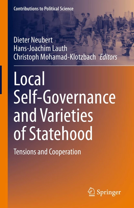 Local Self-Governance and Varieties of Statehood: Tensions and Cooperation (Contributions to Political Science)