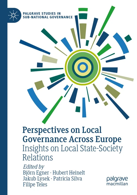 Perspectives on Local Governance Across Europe: Insights on Local State-Society Relations (Palgrave Studies in Sub-National Governance)
