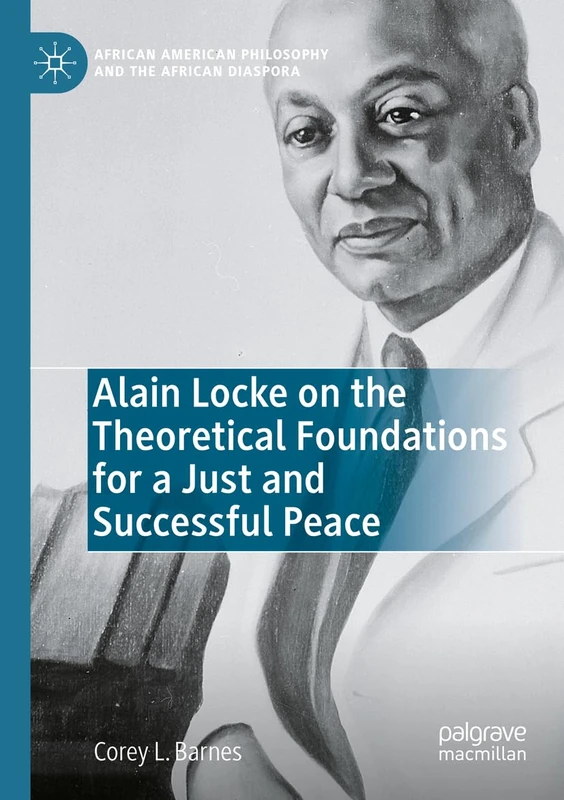 Alain Locke on the Theoretical Foundations for a Just and Successful Peace (African American Philosophy and the African Diaspora) - Image 1