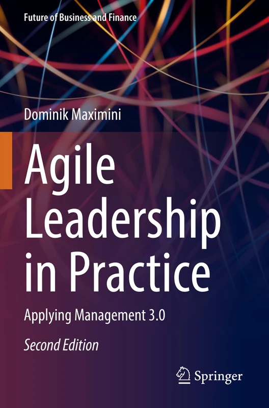 Agile Leadership in Practice: Applying Management 3.0 (Future of Business and Finance)