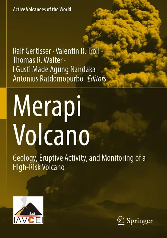 Merapi Volcano: Geology, Eruptive Activity, and Monitoring of a High-Risk Volcano (Active Volcanoes of the World)