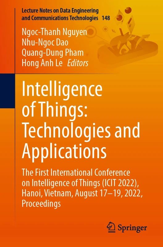 Intelligence of Things: Technologies and Applications: The First International Conference on Intelligence of Things (ICIT 2022), Hanoi, Vietnam, ... and Communications Technologies, 148)