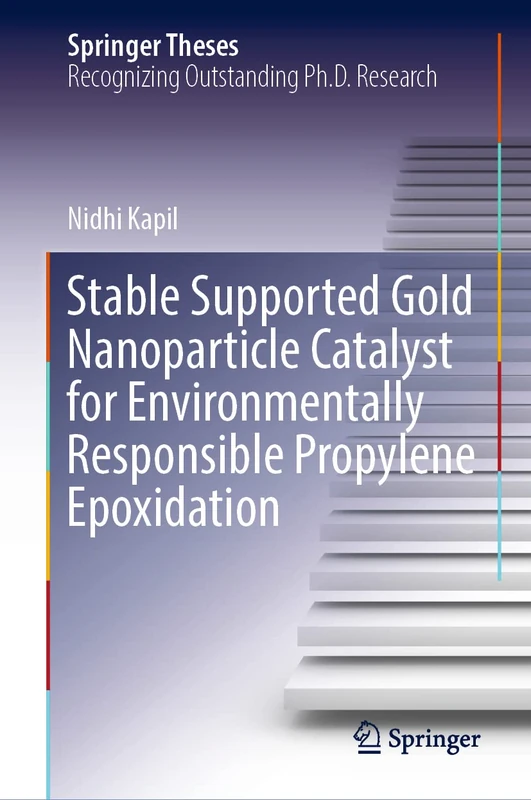 Stable Supported Gold Nanoparticle Catalyst for Environmentally Responsible Propylene Epoxidation (Springer Theses)