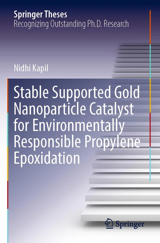 Stable Supported Gold Nanoparticle Catalyst for Environmentally Responsible Propylene Epoxidation (Springer Theses)